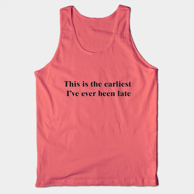 Never Early, Always Late Tank Top by MogoTees